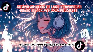 MUSIK DJ REMIX LAGU FYP TIKTOK TERPOPULER 2024 VIRAL FULL ALBUM FULL BASS JEDAG JEDUG