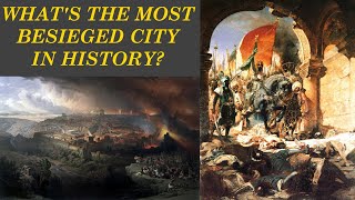 What is the Most Besieged City in History?