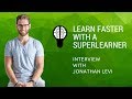 Learn Faster & Retain More with Superlearner Jonathan Levi Interview