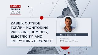 Zabbix Outside TCP/IP – Monitoring Everything Beyond IT by Marcin Gosiewski / Zabbix Summit 2024