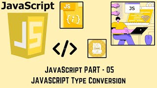 JAVASCRIPT part - 05 |JAVASCRIPT Type Conversion | MUST WATCH |
