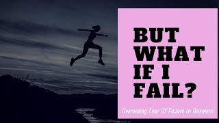 How To Overcome Fear Of Failure In Business