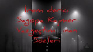 İrem Derici - Sagopa Kajmer Vazgeçtim inan Sözleri