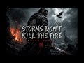 Storms Don’t Kill the Fire