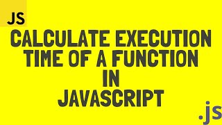 JavaScript: Measure Time Taken by Function to Execute