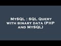 MySQL : SQL Query with binary data (PHP and MySQL)