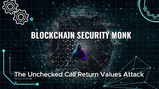 Understanding the Unchecked Call Return Values Attack by The Blockchain Security Monk