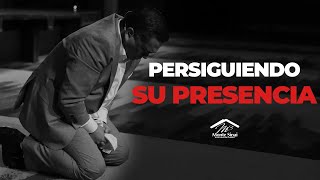 Persiguiendo Su Presencia | Pastor Eli Chavez