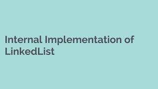 Internal Implementation of Linked List - JAVA, Collections, Collection
