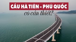 Cầu vượt biển Hà Tiên - Phú Quốc: Có cần thiết?