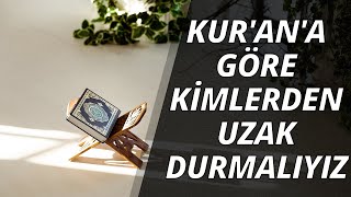 Kuran'a Göre Kimlerden Uzak Durmak Gerekir