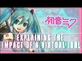 Hatsune Miku | Explaining The Impact of a Virtual Idol