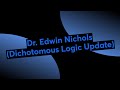 Dr. Edwin Nichols (Dichotomous Logic Update)