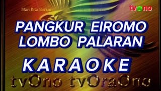 KARAOKE || PANGKUR EIROMO LOMBO || PALARAN || tvOno_tvOraOno