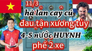 hà lan cay cú ,đau tận xương tủy 4-5 nước HUYNH phế 2 xe - cờ tướng hay 4k