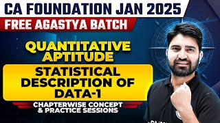 Quantitative Aptitude: Statistical Description of Data-1 | CA Foundation Jan 2025 Free Agastya Batch