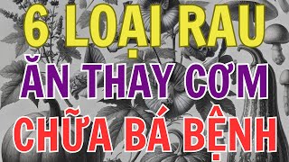 6 loại rau ăn thay cơm chữa bá bệnh.