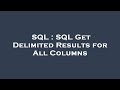 SQL : SQL Get Delimited Results for All Columns