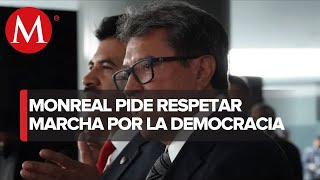 Manifestarse es un derecho; Monreal pide respetar la ‘Marcha por la democracia’