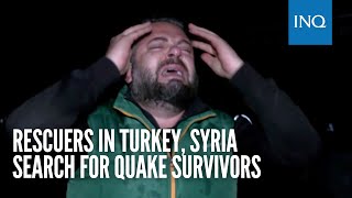 Rescuers in Turkey, Syria search for quake survivors