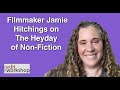 Filmmaker & Educator Jamie Hitchings on: The Heyday of Non-Fiction