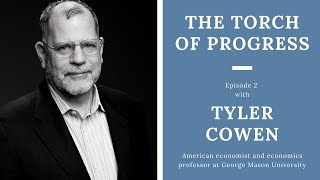 The Torch of Progress - Ep. 2 - Tyler Cowen