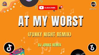 AT MY WORST | FUNKY NIGHT REMIX | DJ JORBS REMIX