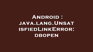 Android : java.lang.UnsatisfiedLinkError: dbopen