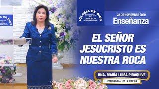 Enseñanza: El Señor Jesucristo es nuestra Roca, 22 nov 2020, Hna. María Luisa Piraquive, IDMJI.