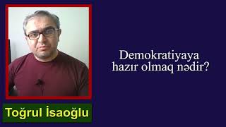 Toğrul İsaoğlu: Azərbaycan xalqı demokratiyaya hazırdır?