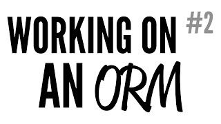 Daily Code #27 - Working On An ORM (Part 2)