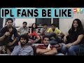 IPL FANS BE LIKE | WTF | WHAT THE FUKREY