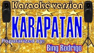 KARAPATAN --- Popularized by: BING RODRIGO  /KARAOKE VERSION