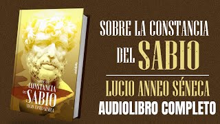 SOBRE LA CONSTANCIA DEL SABIO AUDIOLIBRO COMPLETO EN ESPAÑOL - LUCIO ANNEO SÉNECA - VOZ HUMANA