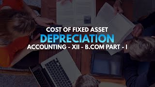 Depreciation - Cost of Fixed Asset (Accounting - XII - B.Com) in Urdu/Hindi | a4accounting