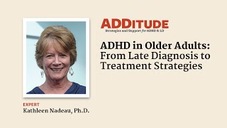 ADHD in Older Adults: From Late Diagnosis to Treatment Strategies with Kathleen Nadeau, Ph.D.