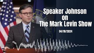 Speaker Johnson Joins The Mark Levin Show