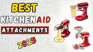 TOP 15 Best KitchenAid Attachments For YOUR Stand Mixer | MUST HAVES FOR 2025