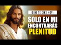 DIOS TE DICE HOY 😇 YO SOY TODO LO QUE NECESITAS Y MÁS, EN MÍ ENCONTRARÁS PLENITUD