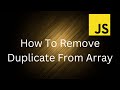 Javascript Interview Questions | How To Remove Duplicate From Array