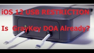 iOS12 Usb Restriction--Is GrayKey DOA already?