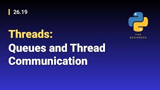 [Python for Beginners]: 26.19. Threads: Queues and Thread Communication