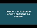 Array : JavaScript array element to string