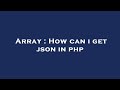 Array : How can i get json in php