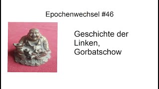 (No. 46) Die Geschichte der Linken, Gorbatschow