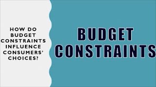 What is a BUDGET CONSTRAINT? How does it influence consumers’ choices?