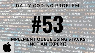 Daily Coding Problem - Problem 53 (Implement Queue using Stacks)