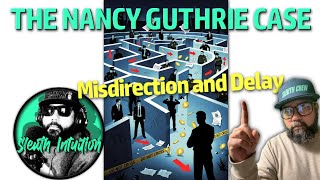 THE NANCY GUTHRIE CASE. Misdirection and Delay