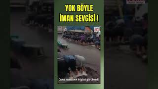 Cuma namazının böylesi görülmedi!