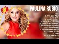 Las 10 mejores canciones de Paulina Rubio 2023